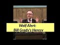 Wolf Alert - Bill Grady Teaches a Salvation without Jesus