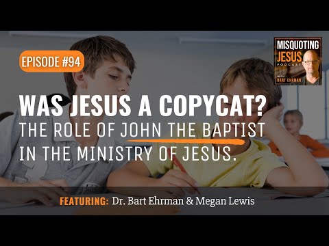Was Jesus a CopyCat? The Role of John the Baptist in the Ministry of Jesus.