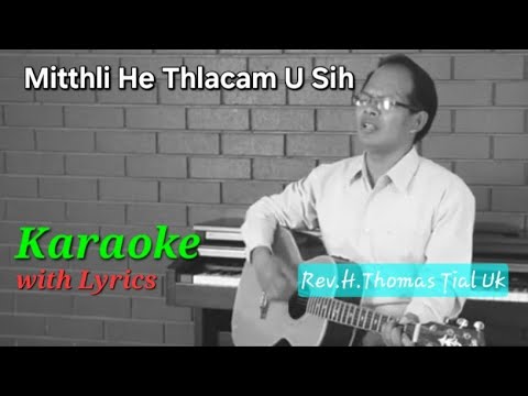 Mitthli He Thlacam U Sih🎤 KARAOKE ( Rev. H Thomas Ṭial Uk )