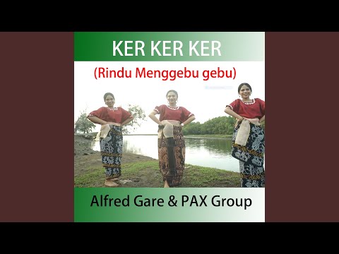 Ker Ker Ker (Rindu Menggebu Gebu)