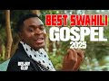 BEST OF SWAHILI GOSPEL MIX 2025 DJ CLEF CHRISTINA SHUSHO OBBY ALPHA BEATRICE MWAIPAJA SAMMY G