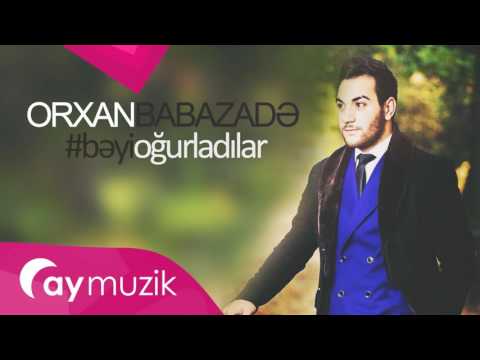 Orxan Babazade - Beyi Oğurladılar