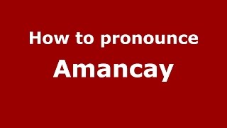 How to pronounce Amancay