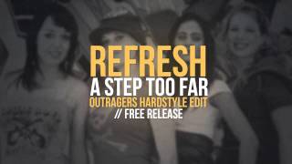 Refresh - A Step Too Far (Outragers Hardstyle Edit) (Free Release)