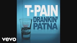 T-Pain - Drankin&#39; Patna