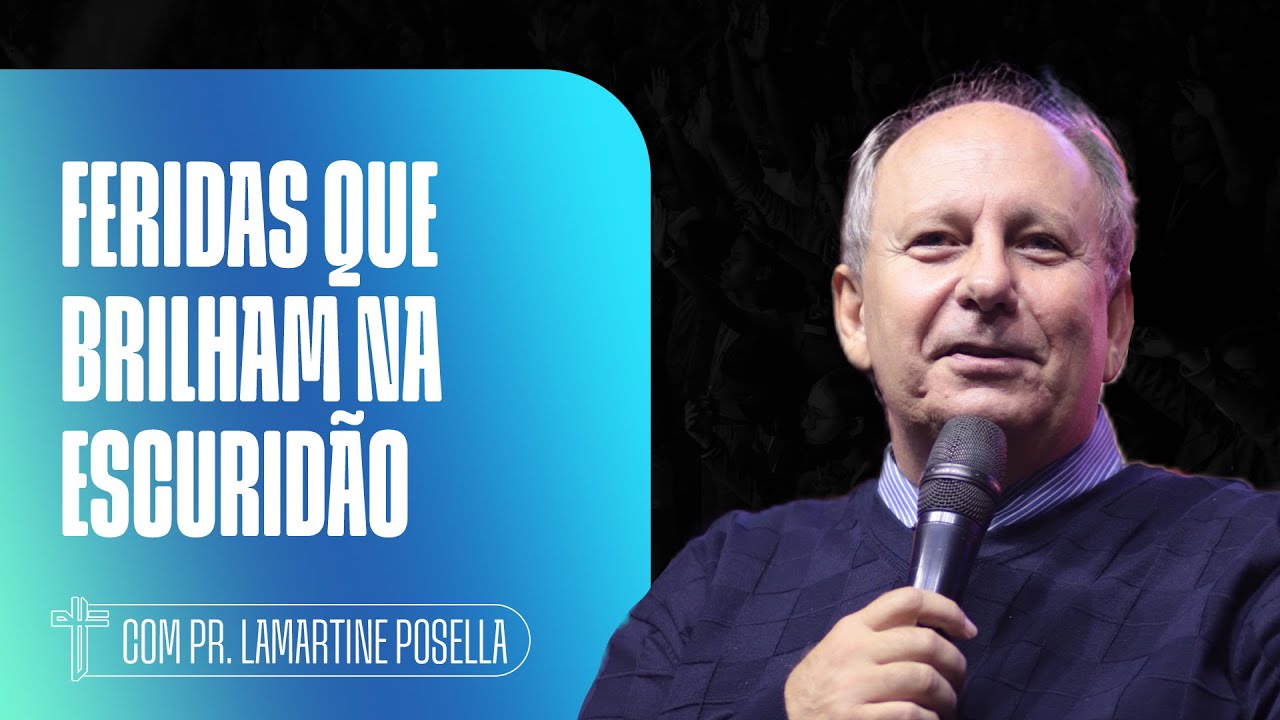 FERIDAS QUE BRILHAM NA ESCURIDÃO | Palavra de Hoje | LAMARTINE POSELLA