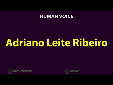 How To Pronounce Adriano Leite Ribeiro