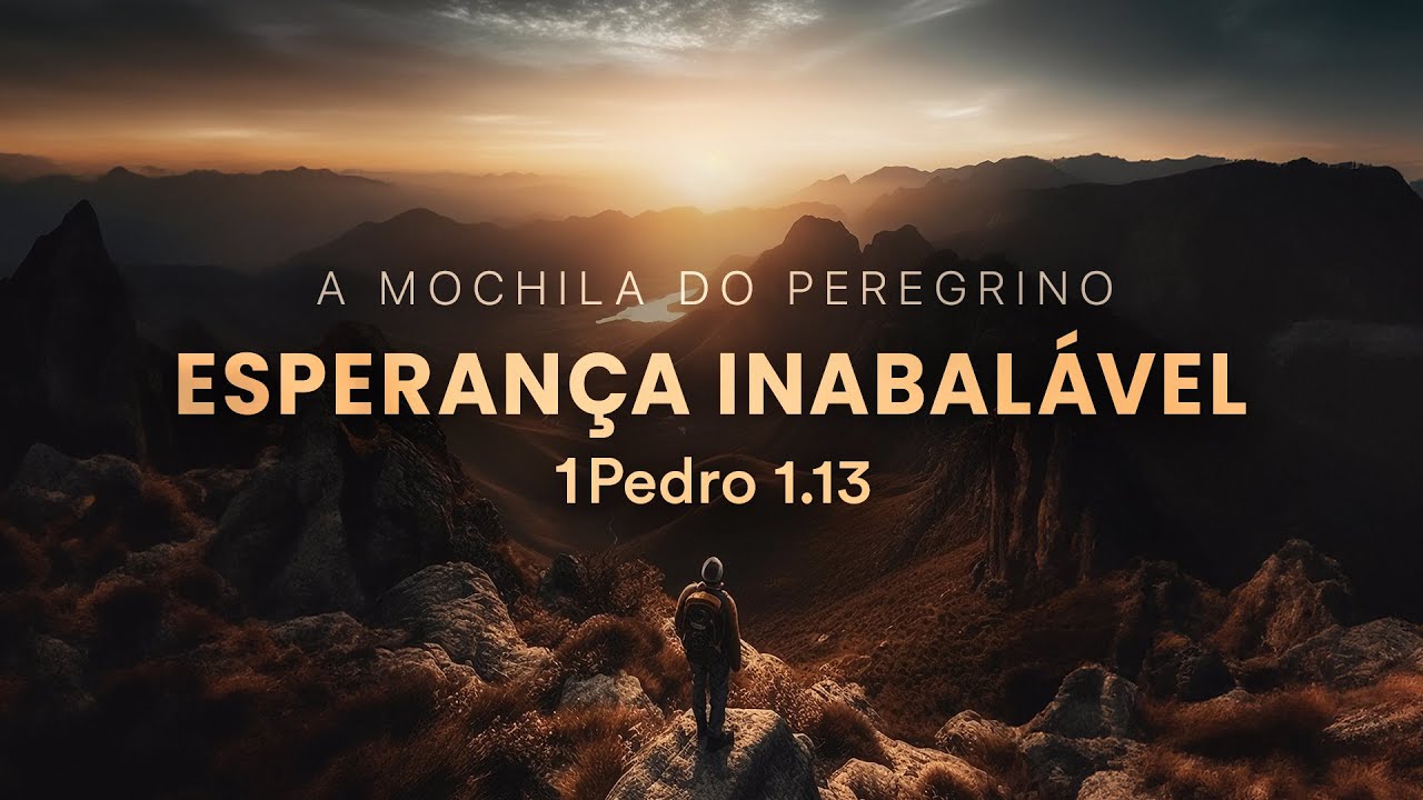 Esperança Inabalável - 1Pedro 1.13 | Pr. Leandro B. Peixoto