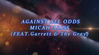 Download lagu MICAH ARISS - AGAINST ALL ODDS (FEAT. ‪Garrett & The Gray‬) [Lyrics] mp3