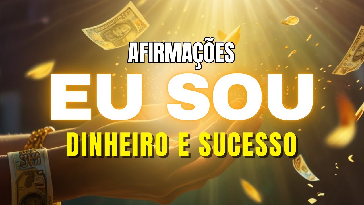 Afirmações Poderosas para Prosperidade Financeira e Sucesso | Eu Sou Abundância