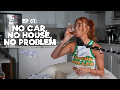 Ep 61: No Car, No House, No Problem - Probably A Podcast Full Episode