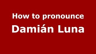 How to pronounce Damián Luna