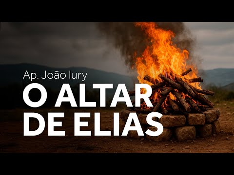 O ALTAR DE ELIAS - AP. JOÃO IURY