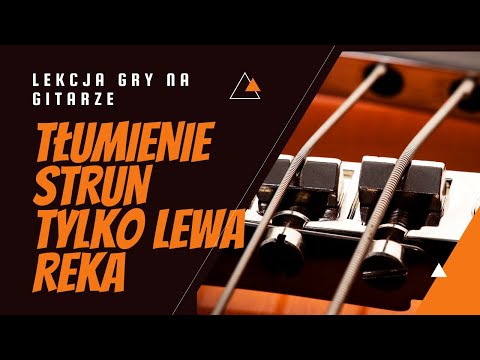 Tłumienie strun tylko lewą ręką - jak pozbyć się brzęczenia strun ?