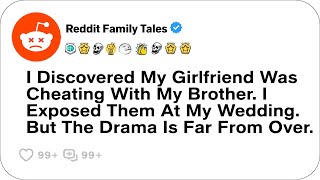 I Discovered My Girlfriend Was Cheating With My Brother. I Exposed....- Reddit Cheating Stories