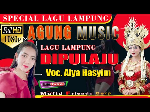 AGUNG MUSIC //LAGU LAMPUNG// DIPULAJU// VOC ALYA HASYIM//Mufid friends corp