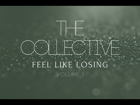 Feel like I’m losing  - The Collective