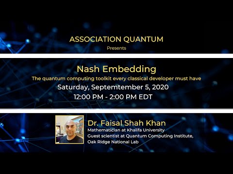 Webinar: Nash embedding: the quantum computing toolkit every developer have by Dr. Faisal Shah Khan