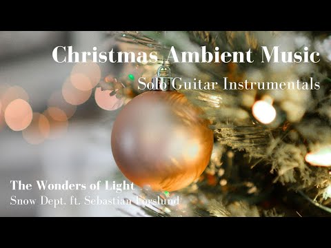 The Wonders of Light | Snow Dept. ft. Sebastian Forslund | Christmas Solo Guitar Instrumentals