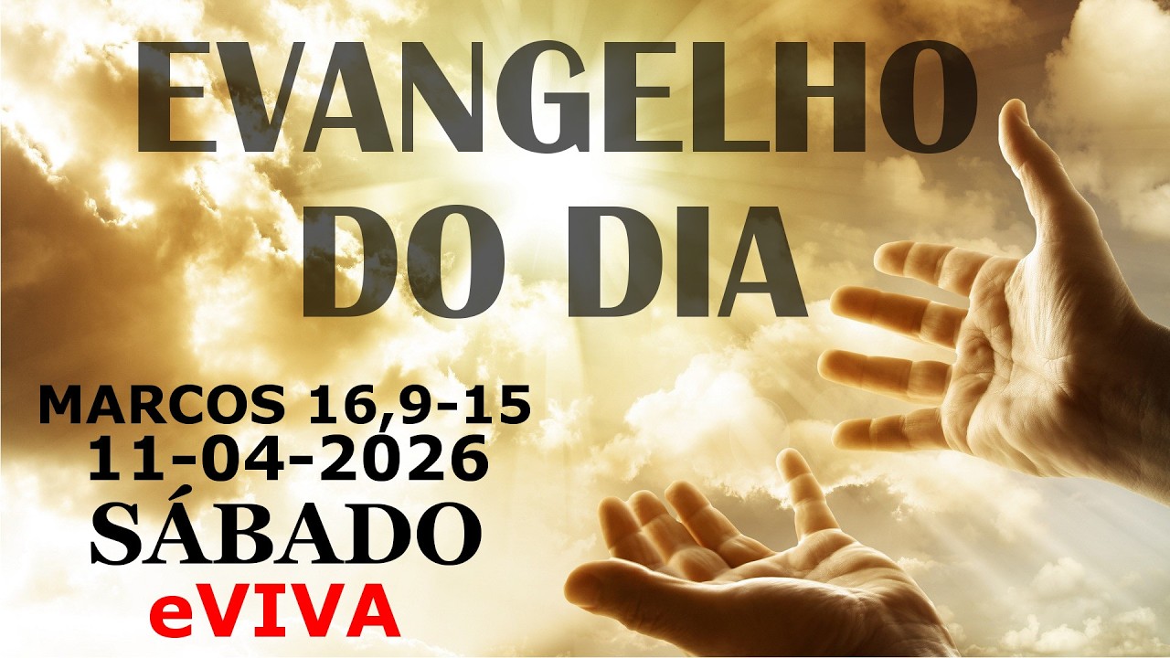 EVANGELHO DO DIA 11/04/2026 Marcos 16,9-15 HOMILIA DIÁRIA E REFLEXÃO - LITURGIA DE HOJE eVIVA