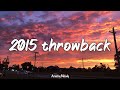 2015 Throwback Mix Nostalgia Playlist 2015 Roadtrip Summer Vibes