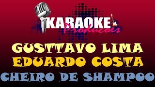 GUSTTAVO LIMA E EDUARDO COSTA - CHEIRO DE SHAMPOO ( KARAOKE )