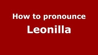 How to pronounce Leonilla