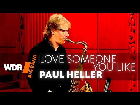 Paul Heller - Love Someone You Like | WDR BIG BAND