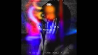 YE Ali x Charlie $tardom x Pizzle x T. Bruce - All I Do (Prod. Bizness Boi) RnBass