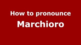 How to pronounce Marchioro