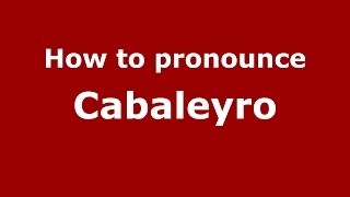 How to pronounce Cabaleyro
