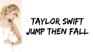 Taylor Swift - Jump Then Fall (lyrics)