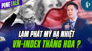 Lạm phát Mỹ giảm, tỷ giá hạ nhiệt, thời cho Vnindex? | Pinetalk – Tiêu điểm chứng khoán tuần