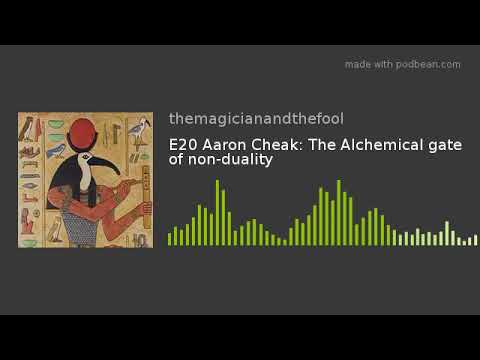 Aaron Cheak: The Alchemical gate of non-duality. The Magician and the Fool Podcast E20