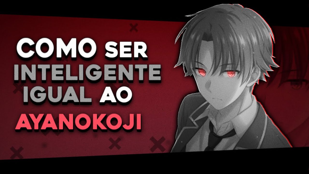 COMO SER INTELIGENTE IGUAL AO AYANOKOJI | MAQUIAVELISMO E INTELECTUALIDADE!