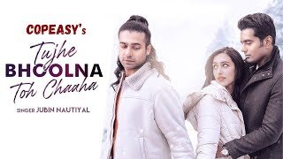 Tujhe Bhoolna Toh Chaaha | Rochak K ft. Jubin Nautiyal | Copeasy Free Music 🎧