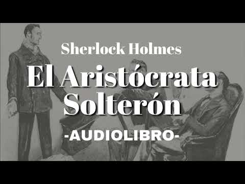 El Aristócrata Solterón Sherlock Holmes AUDIOLIBRO Español
