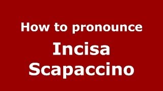 How to pronounce Incisa Scapaccino