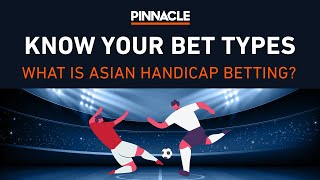 What is Asian Handicap betting? | Know Your Bet Types
