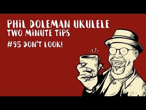 Two Minute Tips For Ukulele: #95 Don't Look!