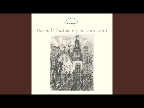 You Will Find Mercy On Your Road