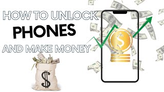 How to Unlock Phones and make big money doing so