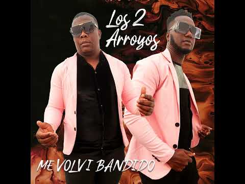 Me Volví Bandido - Los 2 Arroyos
