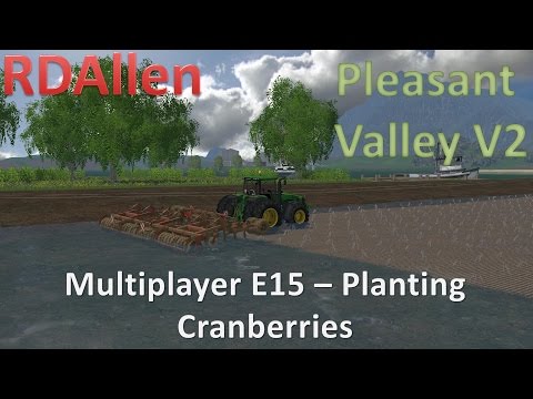 Farming Simulator 15 MP Pleasant Valley V2 E15 - Planting Cranberries