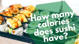 How many calories does sushi have: 11 popular types