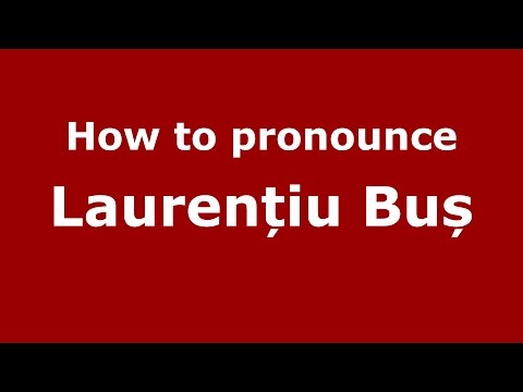 How to pronounce Laurențiu Buș (Romanian/Romania) - PronounceNames.com