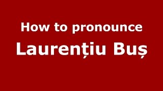 How to pronounce Laurențiu Buș