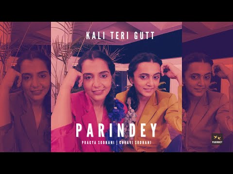 Kali Teri Gutt | | Parindey | Pragya Sodhani | Chhavi Sodhani
