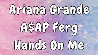 Ariana Grande ft. A$AP Ferg - Hands On Me Lyrics