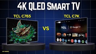 TCL C765 Vs TCL C7K Comparison: The Best QD-Mini LED TV For You? Which One Wins?